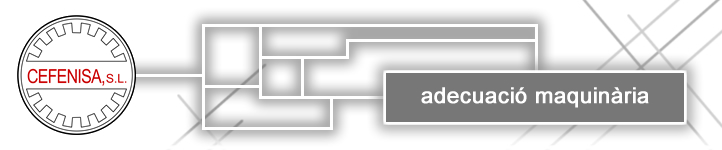CEFENISA, S.L.- Adecuaciò maquinària