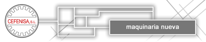 CEFENISA, S.L.- Maquinaria nueva