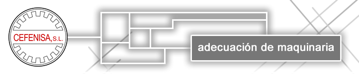 CEFENISA, S.L.- Adecuación de maquinaria